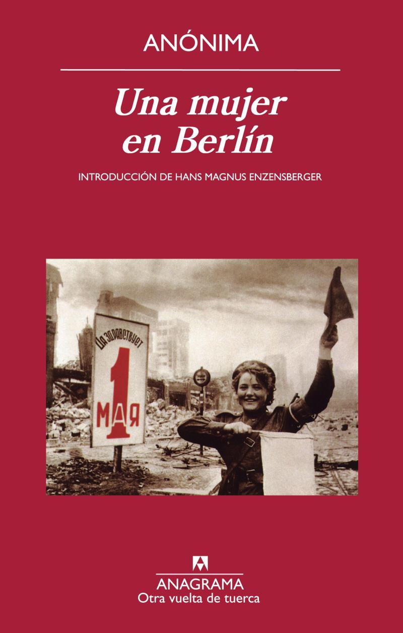 Portada del libro UNA MUJER EN BERLÍN - ANOTACIONES DE DIARIO ESCRITAS ENTRE EL 20 DE ABRIL Y EL 22 DE JUNIO DE 1945