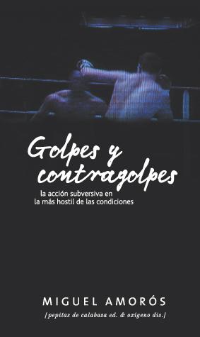 Portada del libro GOLPES Y CONTRAGOLPES - LA ACCIÓN SUBVERSIVA EN LA MÁS HOSTIL DE LAS CONDICIONES