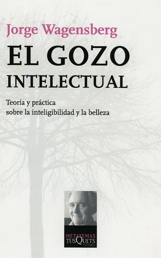 Portada del libro EL GOZO INTELECTUAL - TEORÍA Y PRÁCTICA SOBRE LA INTELIGIBILIDAD Y LA BELLEZA