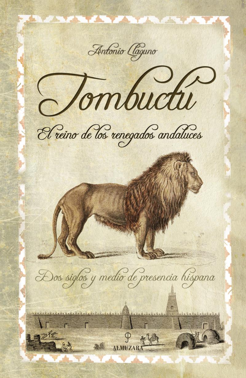 Portada del libro TOMBUCTÚ. EL REINO DE LOS RENEGADOS ANDALUCES - DOS SIGLOS Y MEDIO DE PRESENCIA HISPANA