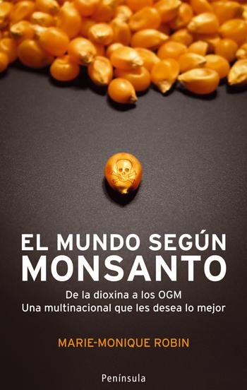 Portada del libro EL MUNDO SEGÚN MONSANTO - DE LA DIOXINA A LOS OGM. UNA MULTINACIONAL QUE LES DESEA LO MEJOR
