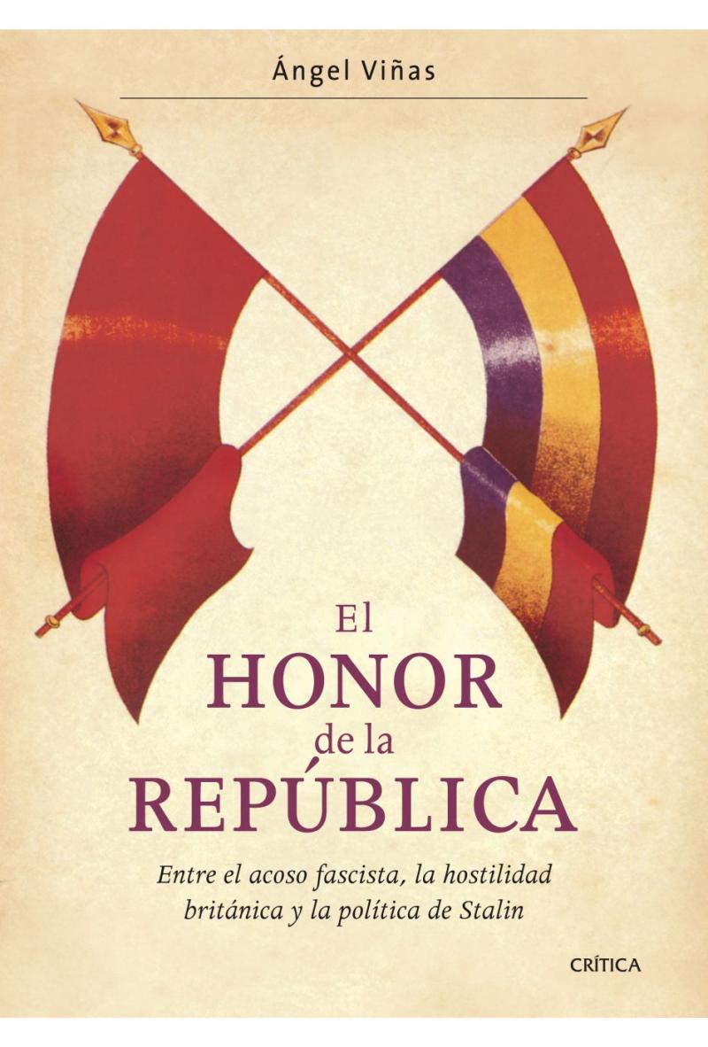 Portada del libro EL HONOR DE LA REPÚBLICA - ENTRE EL ACOSO FASCISTA, LA HOSTILIDAD BRITÁNICA Y LA POLÍTICA DE STALIN