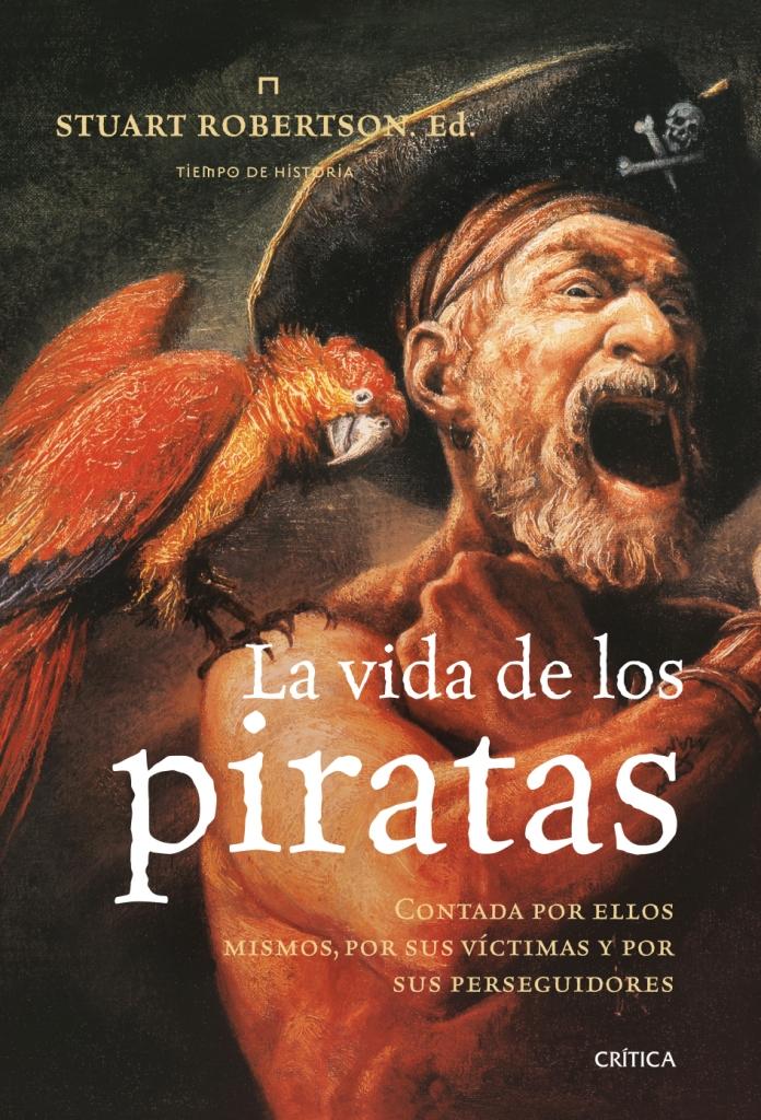 Portada del libro LA VIDA DE LOS PIRATAS - CONTADA POR ELLOS MISMOS, POR SUS VÍCTIMAS Y POR SUS PERSEGUIDORES