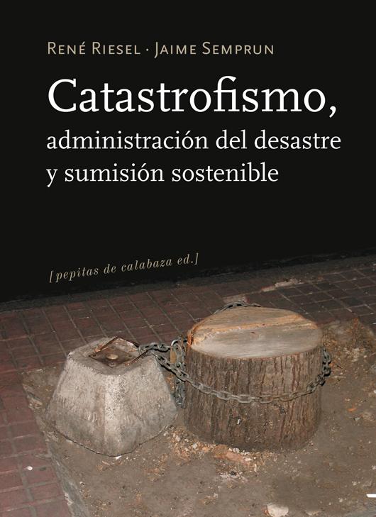 Portada del libro CATASTROFISMO - ADMINISTRACIÓN DEL DESASTRE Y SUMISIÓN SOSTENIBLE