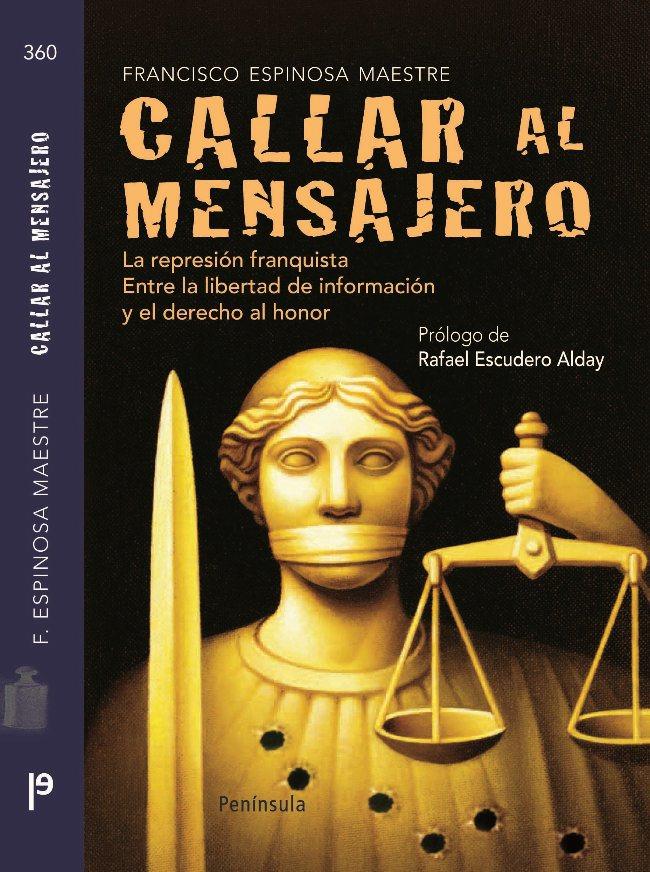 Portada del libro CALLAR AL MENSAJERO - LA REPRESIÓN FRANQUISTA. ENTRE LA LIBERTAD DE INFORMACIÓN Y EL DERECHO AL HONORE