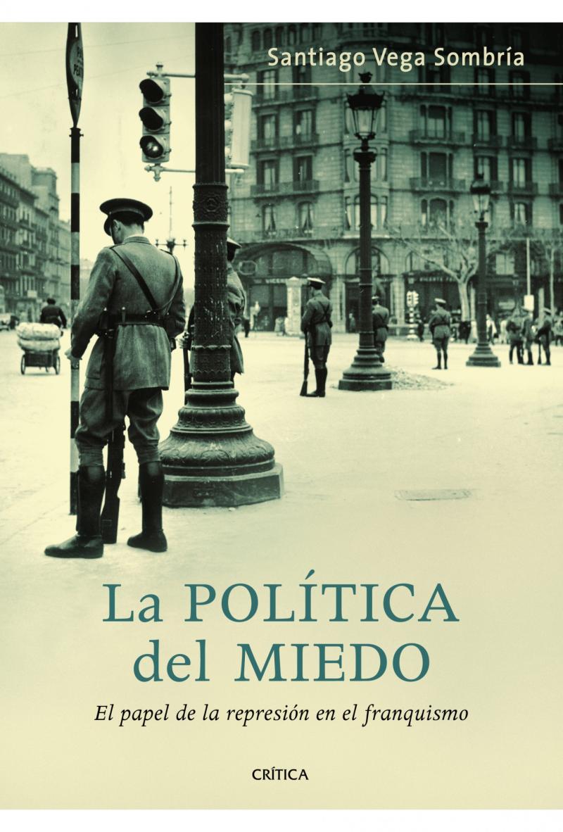 Portada del libro LA POLÍTICA DEL MIEDO - EL PAPEL DE LA REPRESIÓN EN EL FRANQUISMO
