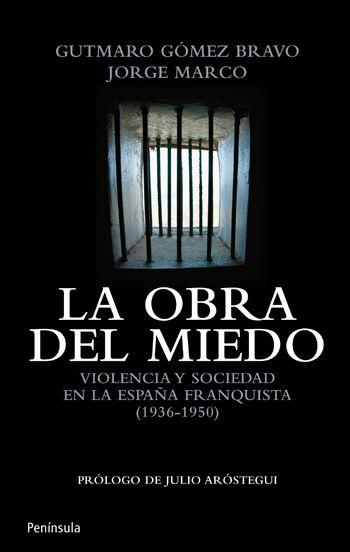 Portada del libro LA OBRA DEL MIEDO - VIOLENCIA Y SOCIEDAD EN LA ESPAÑA FRANQUISTA (1936-1950)