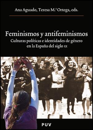 Portada del libro FEMINISMOS Y ANTIFEMINISMOS - CULTURAS POLÍTICAS E IDENTIDADES DE GÉNERO EN LA ESPAÑA DEL SIGLO XX