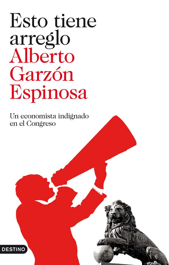 Portada del libro ESTO TIENE ARREGLO - UN ECONOMISTA INDIGNADO EN EL CONGRESO
