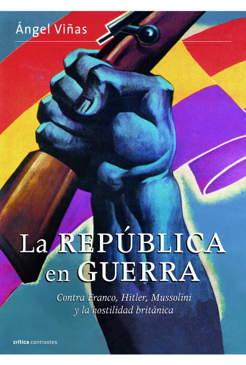 Portada del libro LA REPÚBLICA EN GUERRA - CONTRA FRANCO, HITLER, MUSSOLINI Y LA HOSTILIDAD BRITÁNICA