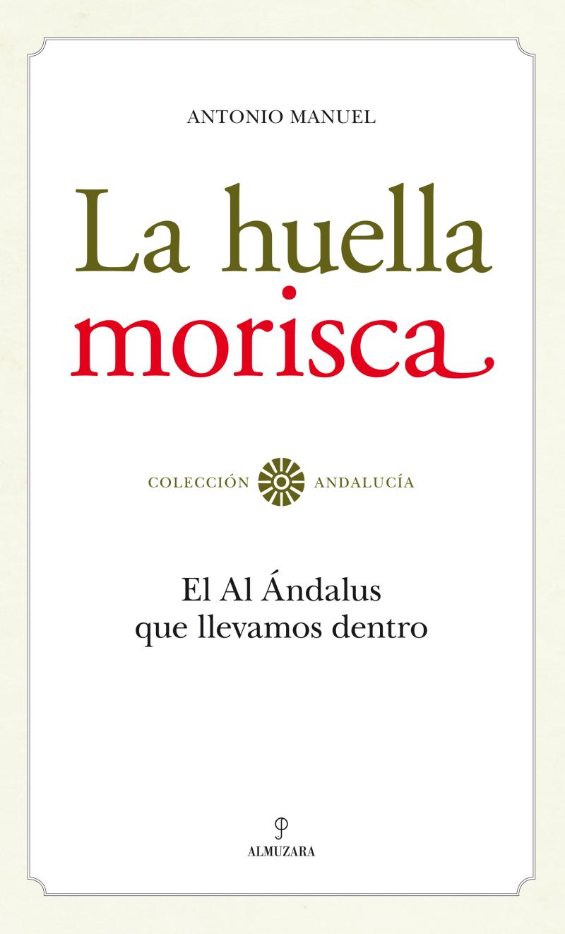 Portada del libro LA HUELLA MORISCA - EL AL ÁNDALUS QUE LLEVAMOS DENTRO