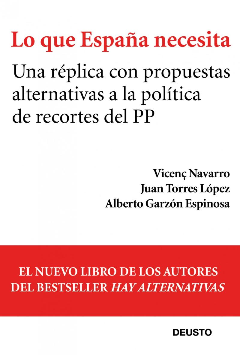 Portada del libro LO QUE ESPAÑA NECESITA - UNA RÉPLICA CON PROPUESTAS ALTERNATIVAS A LA POLÍTICA DE RECORTES DEL PP