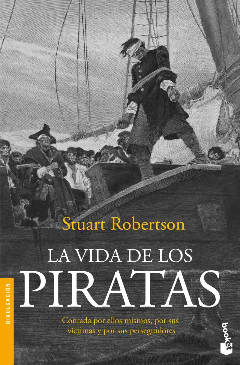 Portada del libro LA VIDA DE LOS PIRATAS - CONTADA POR ELLOS MISMOS, POR SUS VÍCTIMAS Y SUS PERSEGUIDORES