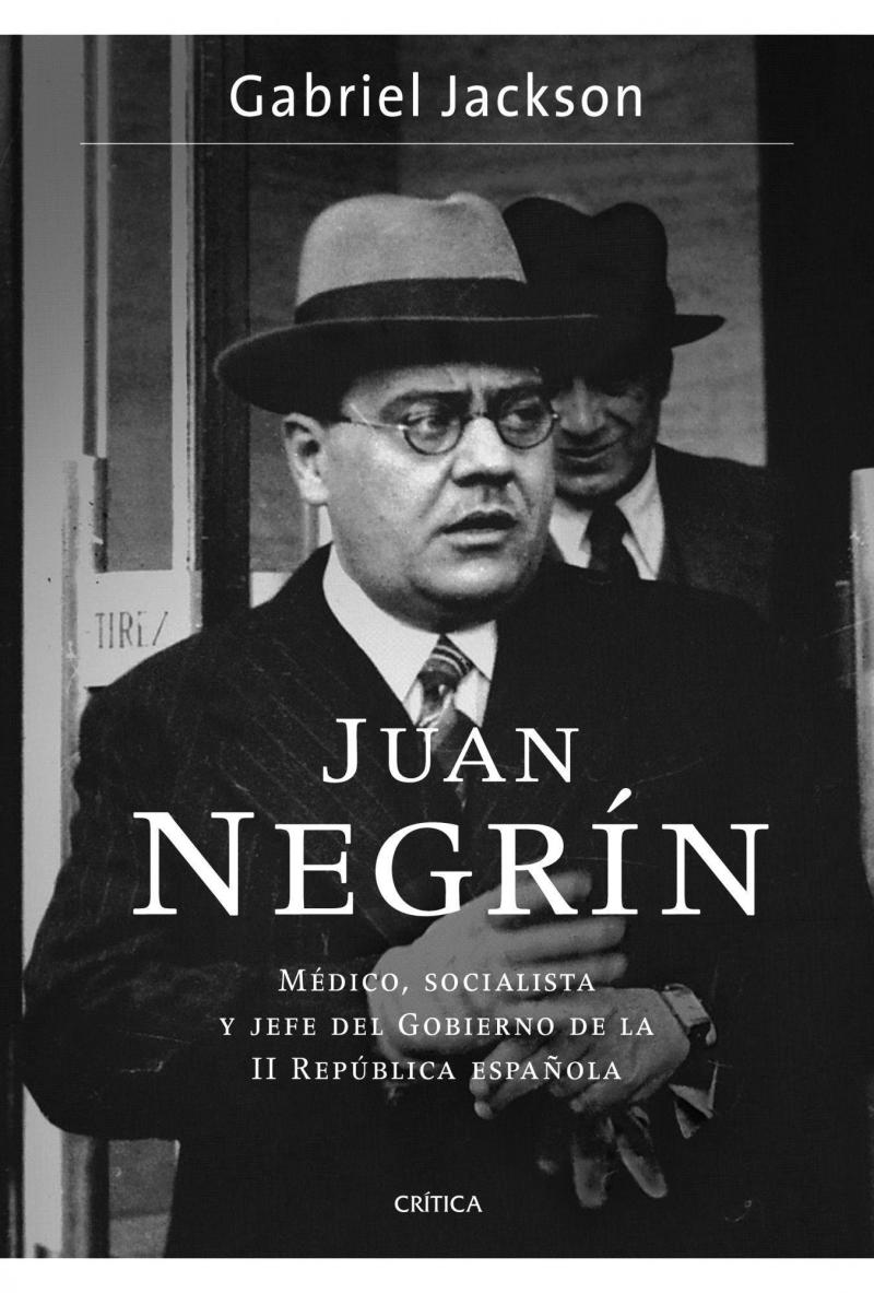 Portada del libro JUAN NEGRÍN - MÉDICO, SOCIALISTA Y JEFE DEL GOBIERNO DE LA II REPÚBLICA ESPAÑOLA