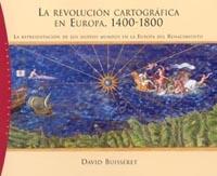 Portada del libro LA REVOLUCIÓN CARTOGRÁFICA EN EUROPA, 1400-1800 - LA REPRESENTACIÓN DE LOS NUEVOS MUNDOS EN LA EUROPA DEL RENACIMIENTO