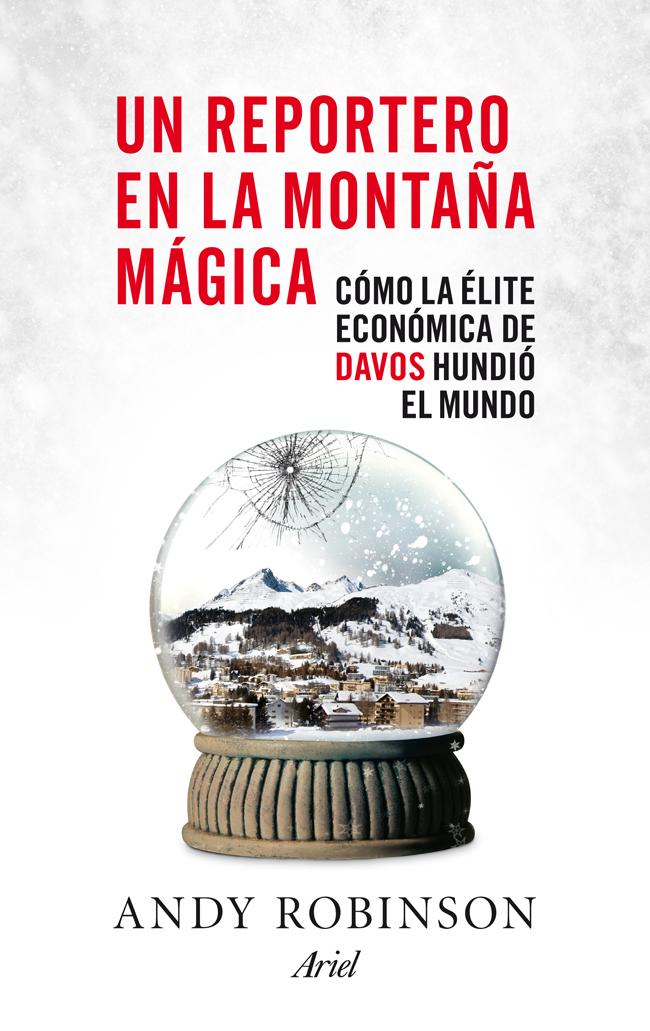 Portada del libro UN REPORTERO EN LA MONTAÑA MÁGICA - CÓMO LA ÉLITE ECONÓMICA DE DAVOS HUNDIÓ EL MUNDO