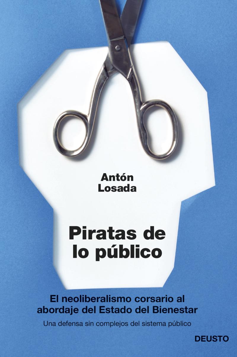 Portada del libro PIRATAS DE LO PÚBLICO - EL NEOLIBERALISMO CORSARIO AL ABORDAJE DEL ESTADO DEL BIENESTAR