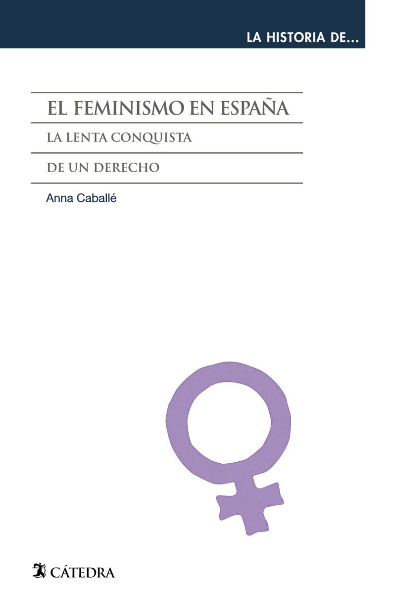 Portada del libro EL FEMINISMO EN ESPAÑA - LA LENTA CONQUISTA DE UN DERECHO