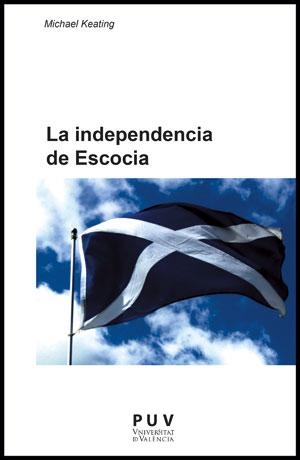 Portada del libro LA INDEPENDENCIA DE ESCOCIA - EL AUTOGOBIERNO Y EL CAMBIO DE LA POLÏTICA DE LA UNIÓN