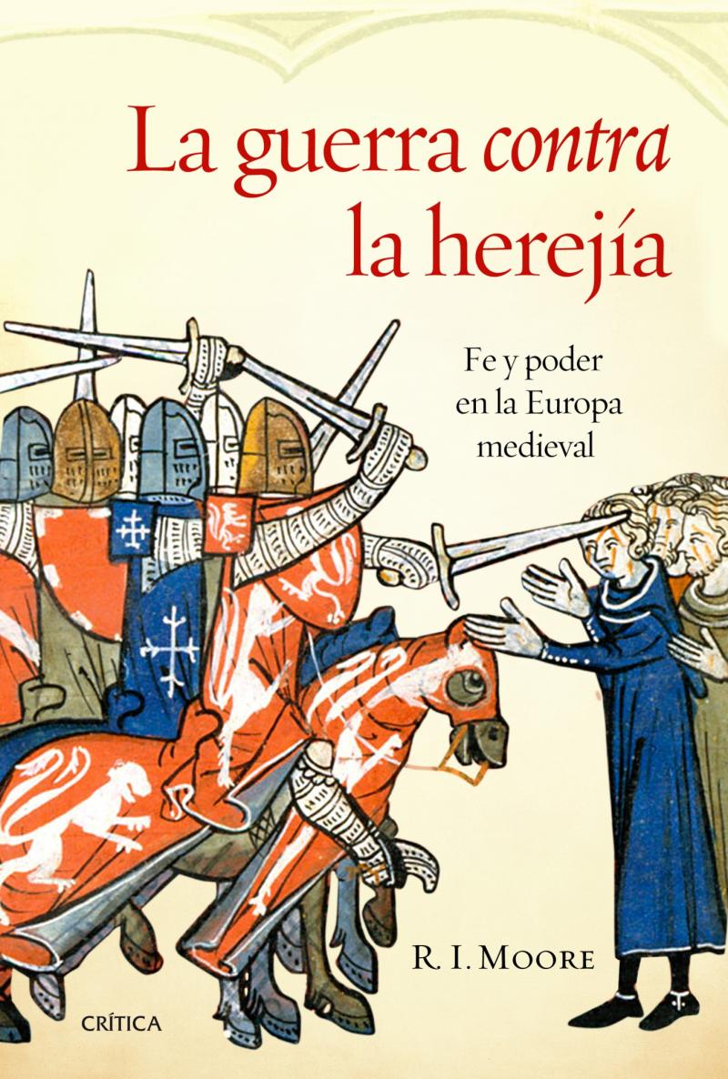 Portada del libro LA GUERRA CONTRA LA HEREJÍA - FE Y PODER EN LA EUROPA MEDIEVAL
