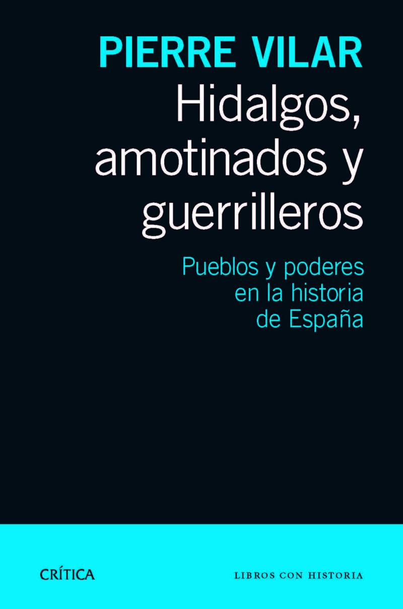 Portada del libro HIDALGOS, AMOTINADOS Y GUERRILLEROS - PUEBLOS Y PODERES EN LA HISTORIA DE ESPAÑA