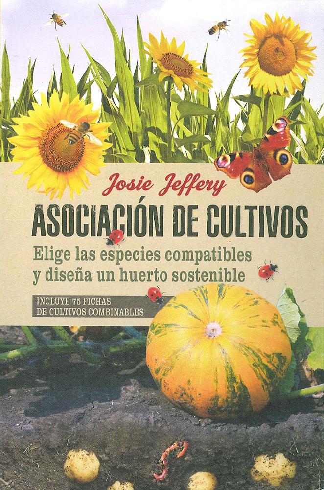 Portada del libro ASOCIACIÓN DE CULTIVOS. ELIGE LAS ESPECIES COMPATIBLES Y DISEÑA UN HUERTO SOSTEN - INCLUYE 75 FICHAS DE CULTIVOS COMBINABLES