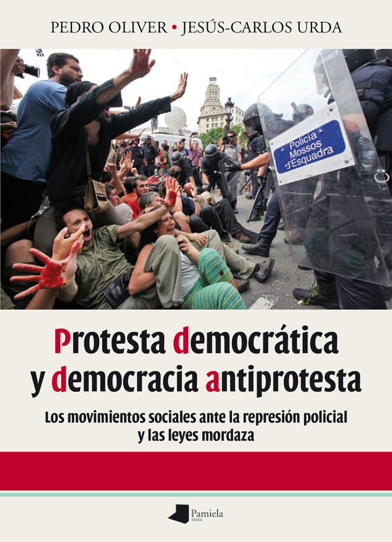 Portada del libro PROTESTA DEMOCRÁTICA Y DEMOCRACIA ANTIPROTESTA - LOS MOVIMIENTOS SOCIALES ANTE LA REPRESIÓN POLICIAL Y LAS LEYES MORDAZA
