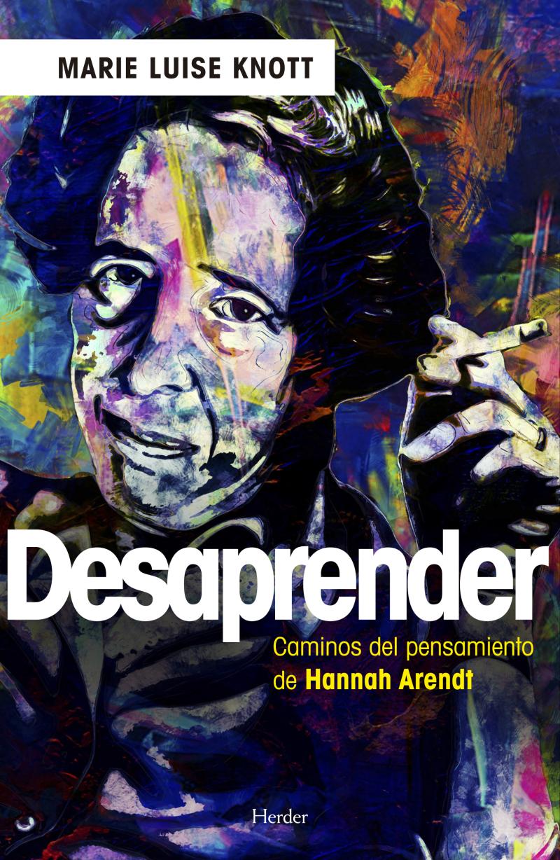 Portada del libro DESAPRENDER - LOS CAMINOS DEL PENSAMIENTO DE HANNAH ARENDT