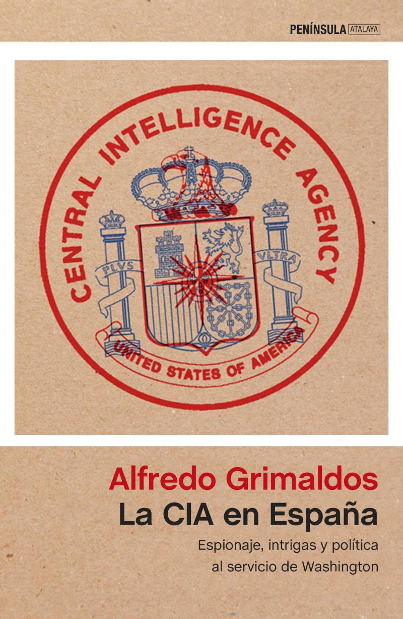 Portada del libro LA CIA EN ESPAÑA - ESPIONAJE, INTRIGAS Y POLÍTICA AL SERVICIO DE WASHINGTON