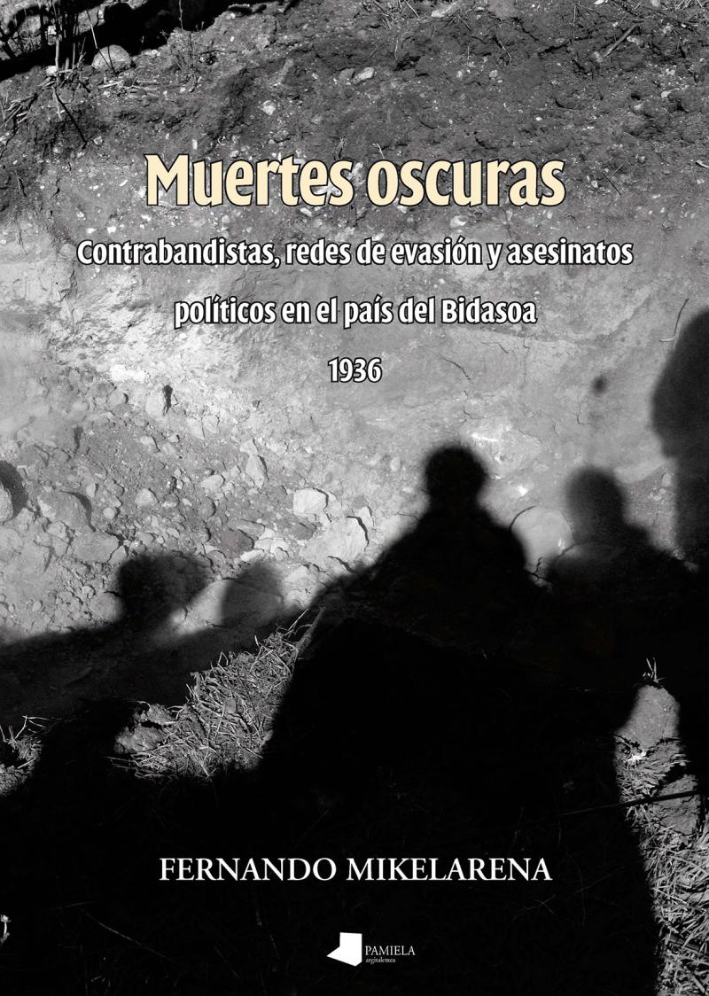 Portada del libro MUERTES OSCURAS - CONTRABANDISTAS, REDES DE EVASIÓN Y ASESINATOS POLÍTICOS EN EL PAÍS DEL BIDASOA 1936