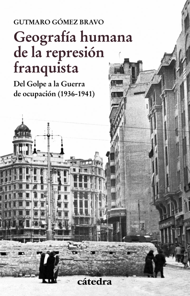 Portada del libro GEOGRAFÍA HUMANA DE LA REPRESIÓN FRANQUISTA - DEL GOLPE A LA GUERRA DE OCUPACIÓN (1936-1941)