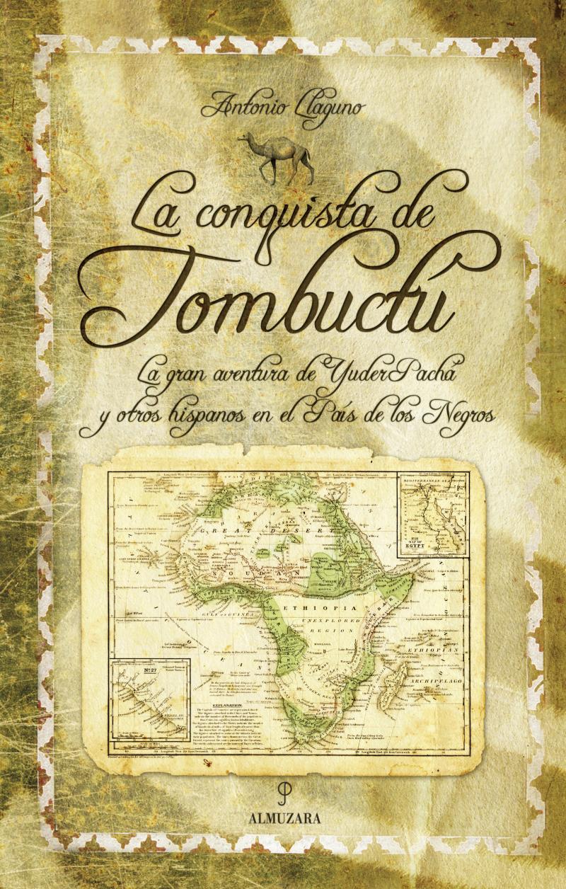 Portada del libro LA CONQUISTA DE TOMBUCTÚ - LA GRAN AVENTURA DE YUDER PACHÁ Y OTROS HISPANOS EN EL PAÍS DE LOS NEGROS
