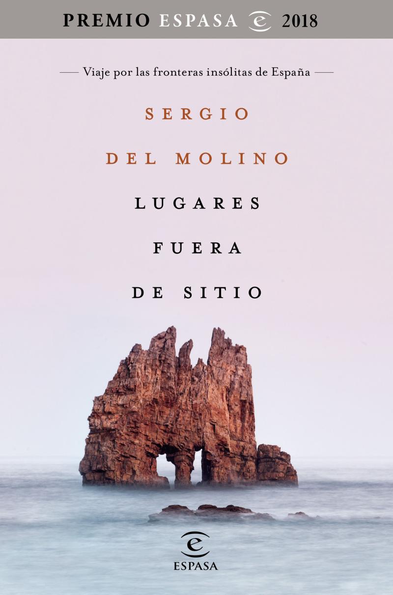 Portada del libro LUGARES FUERA DE SITIO - VIAJE POR LAS FRONTERAS INSÓLITAS DE ESPAÑA. PREMIO ESPASA 2018