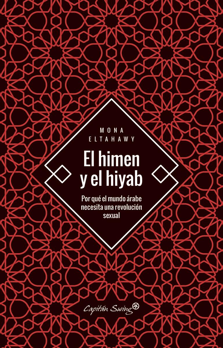 Portada del libro EL HIMEN Y EL HIYAB - POR QUÉ EL MUNDO ÁRABE NECESITA UNA REVOLUCIÓN SEXUAL