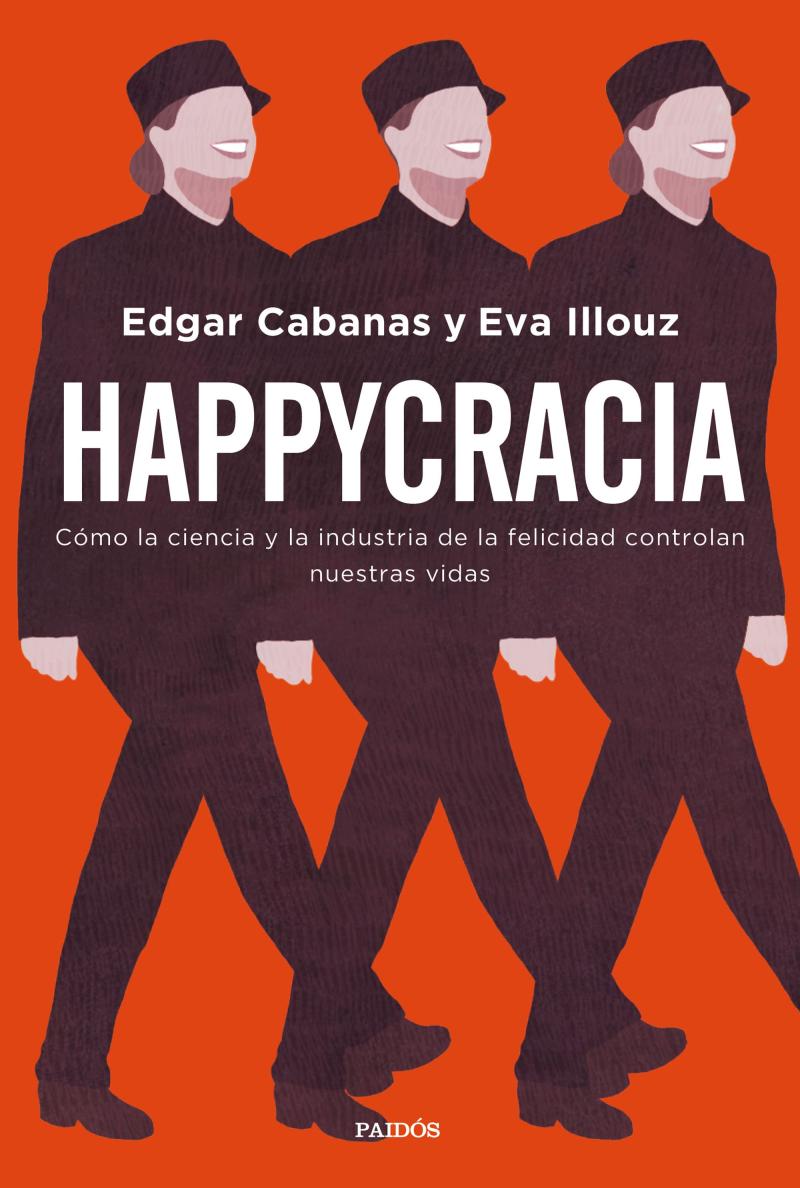 Portada del libro HAPPYCRACIA - CÓMO LA CIENCIA Y LA INDUSTRIA DE LA FELICIDAD CONTROLAN NUESTRAS VIDAS