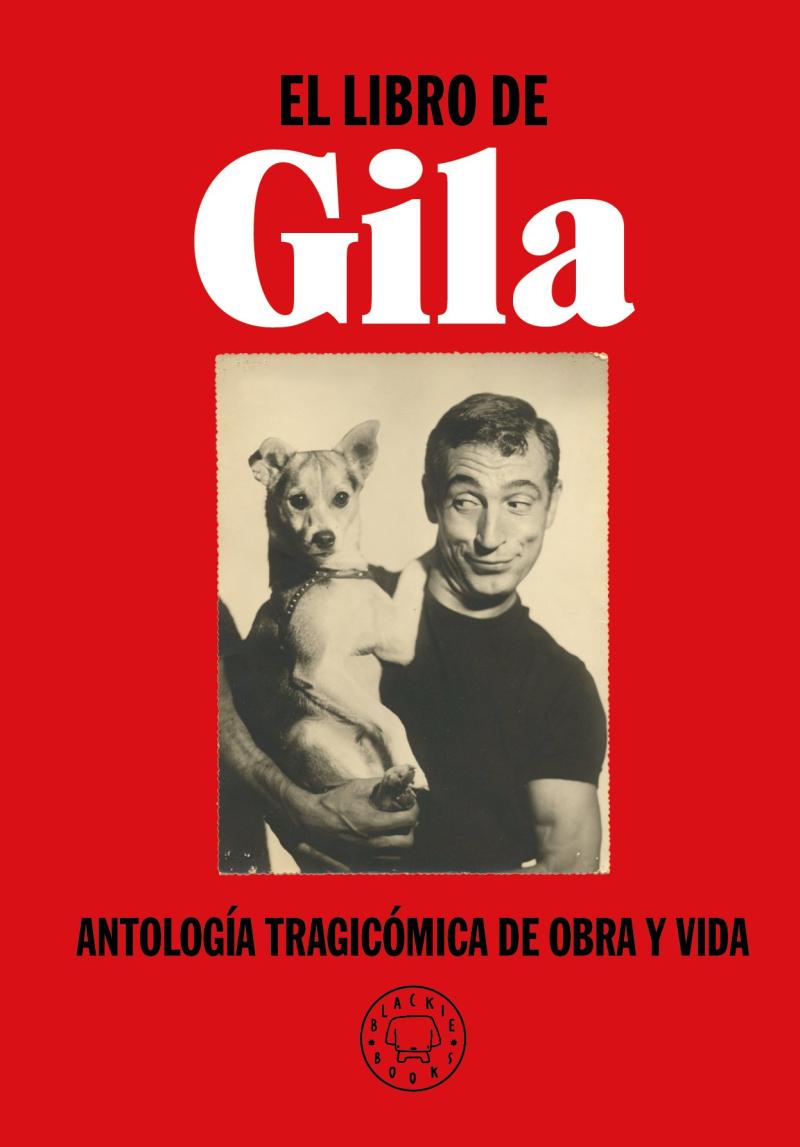 Portada del libro EL LIBRO DE GILA - ANTOLOGÍA TRAGICÓMICA DE OBRA Y VIDA
