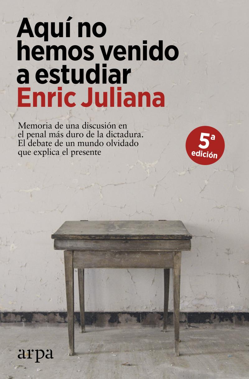 Portada del libro AQUÍ NO HEMOS VENIDO A ESTUDIAR - MEMORIA DE UNA DISCUSIÓN EN EL PENAL MÁS DURO DE LA DICTADURA. EL DEBATE DE UN M