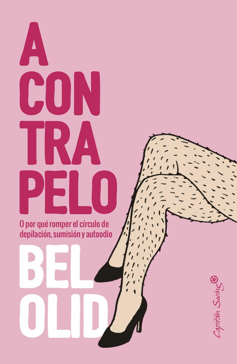 Portada del libro A CONTRAPELO - O POR QUÉ ROMPER EL CÍRCULO DE DEPILACIÓN, SUMISIÓN Y AUTOODIO