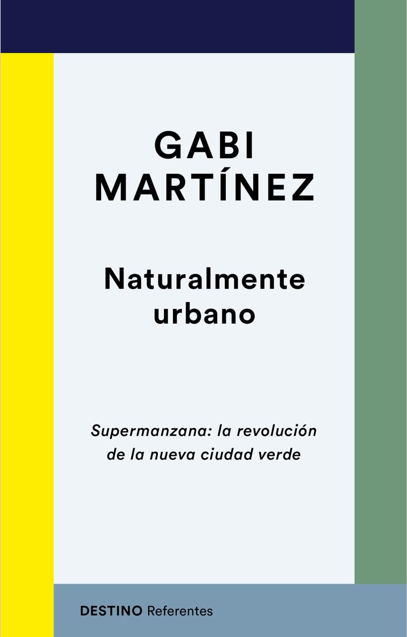 Portada del libro NATURALMENTE URBANO - SUPERMANZANA: LA REVOLUCIÓN DE LA NUEVA CIUDAD VERDE