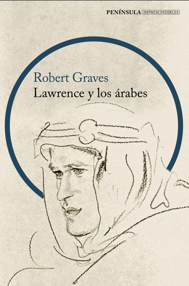 Portada del libro LAWRENCE Y LOS ÁRABES - UN RETRATO FASCINANTE DE LAWRENCE DE ARABIA