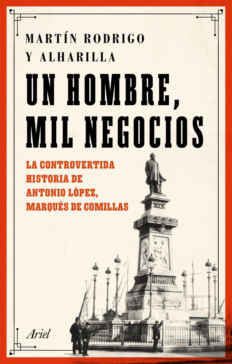 Portada del libro UN HOMBRE, MIL NEGOCIOS - LA CONTROVERTIDA HISTORIA DE ANTONIO LÓPEZ, MARQUÉS DE COMILLAS