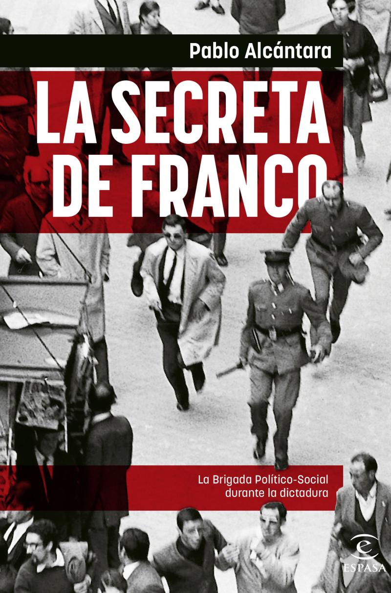 Portada del libro LA SECRETA DE FRANCO - LA BRIGADA POLÍTICO SOCIAL DURANTE LA DICTADURA