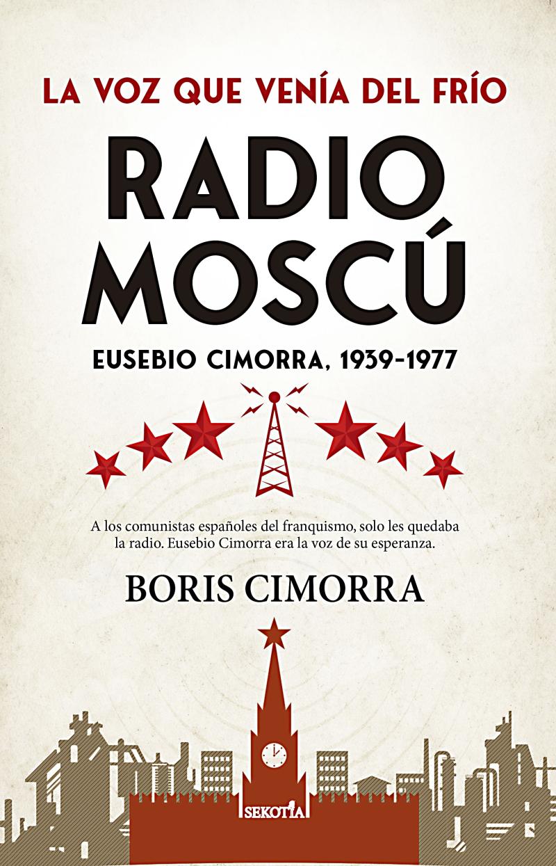 Portada del libro RADIO MOSCÚ. EUSEBIO CIMORRA,1939-1977 - LA VOZ QUE VENÍA DEL FRÍO