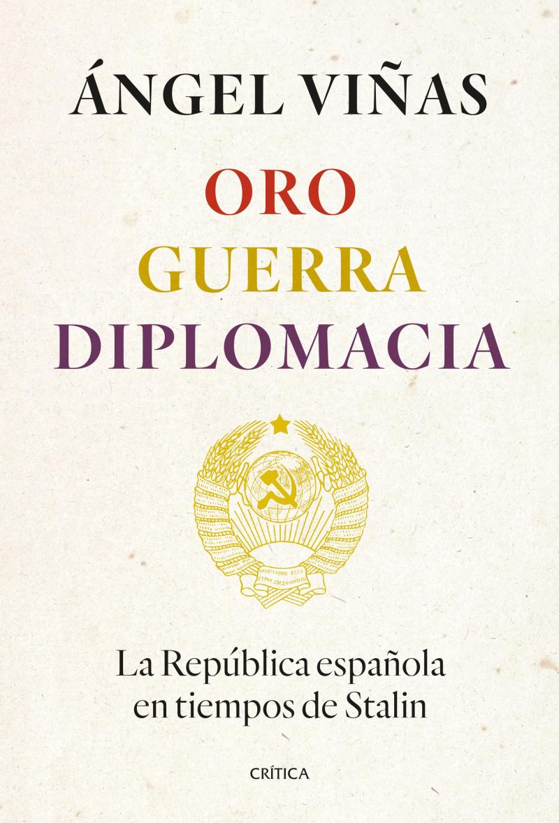 Portada del libro ORO, GUERRA, DIPLOMACIA - LA REPÚBLICA ESPAÑOLA EN TIEMPOS DE STALIN