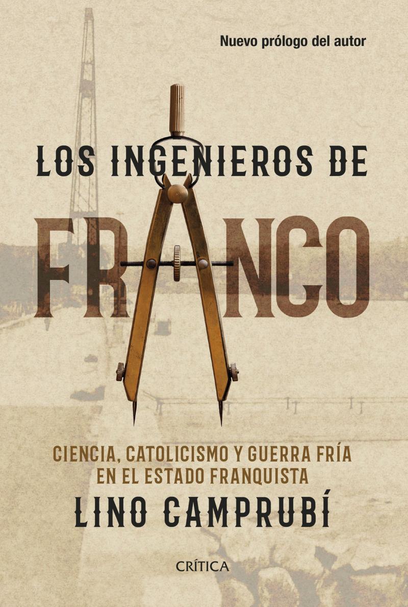 Portada del libro LOS INGENIEROS DE FRANCO - CIENCIA, CATOLICISMO Y GUERRA FRÍA EN EL ESTADO FRANQUISTA
