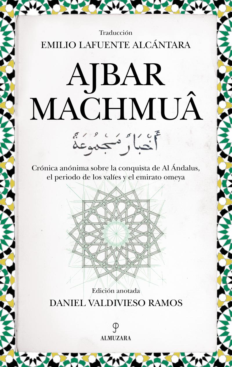 Portada del libro AJBAR MACHMUÂ - CRÓNICA ANÓNIMA SOBRE LA CONQUISTA DE AL ÁNDALUS, EL PERIODO DE LOS VALÍES Y EL