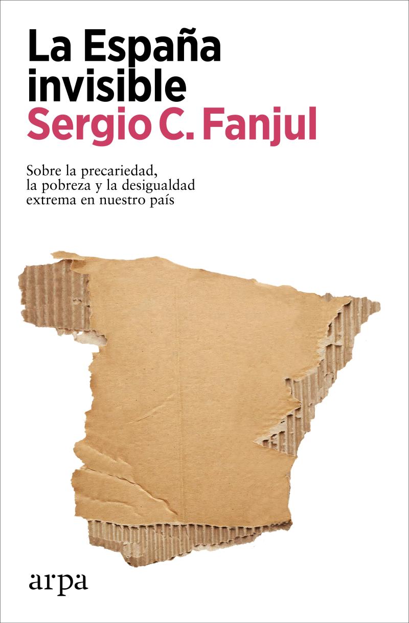 Portada del libro LA ESPAÑA INVISIBLE - SOBRE LA PRECARIEDAD, LA POBREZA Y LA DESIGUALDAD EXTREMA EN NUES