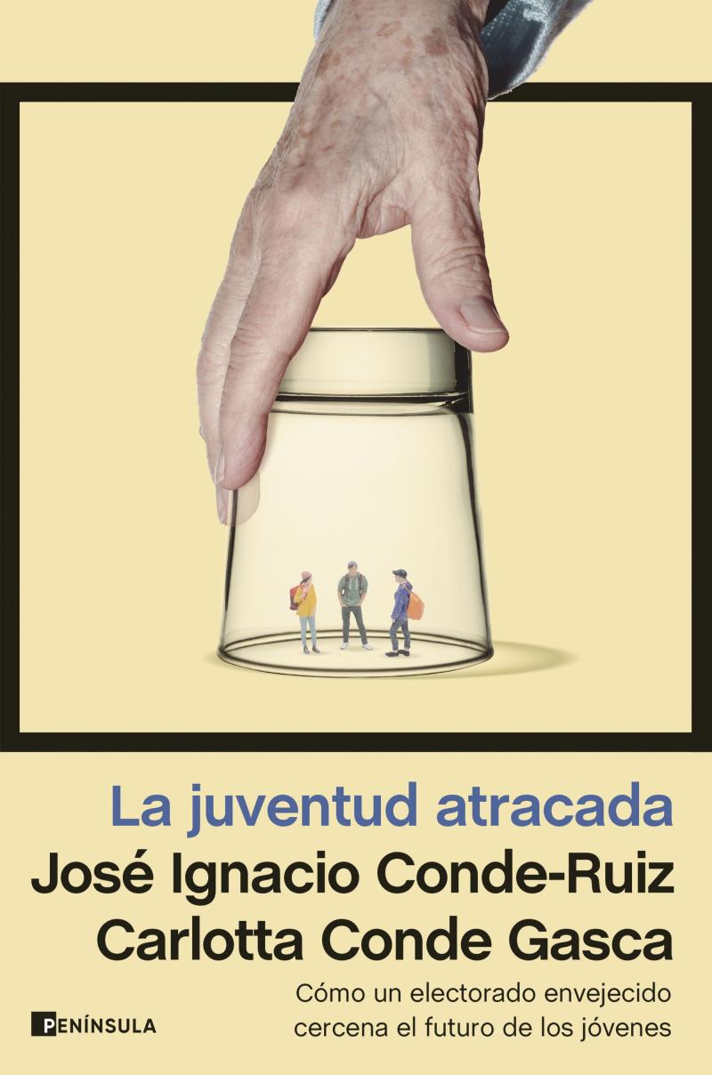 Portada del libro LA JUVENTUD ATRACADA - CÓMO UN ELECTORADO ENVEJECIDO CERCENA EL FUTURO DE LOS JÓVENES