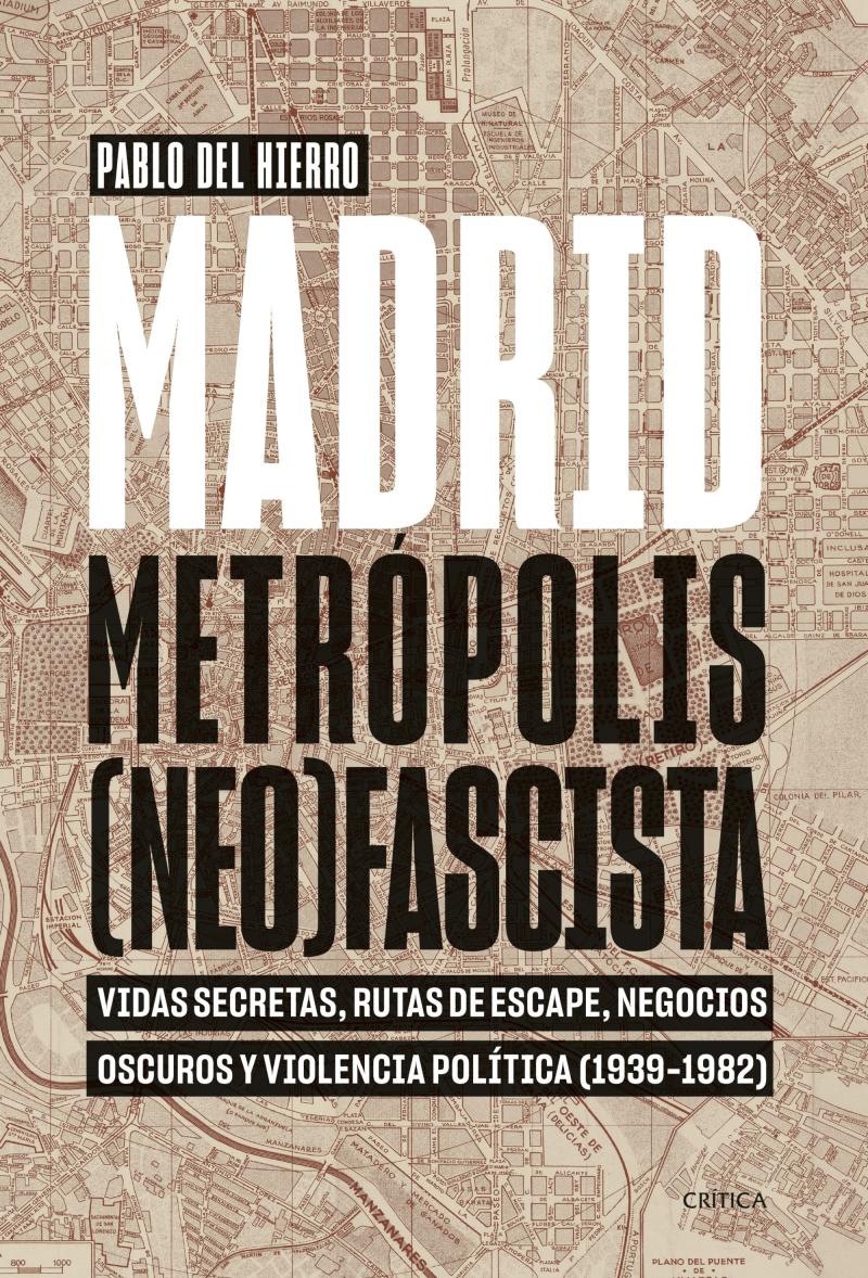 Portada del libro MADRID, METRÓPOLIS (NEO)FASCISTA - VIDAS SECRETAS, RUTAS DE ESCAPE, NEGOCIOS OSCUROS Y VIOLENCIA POLÍTICA (1939-198