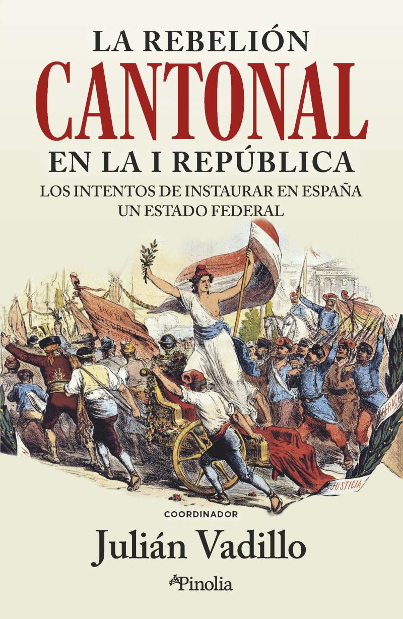 Portada del libro LA REBELIÓN CANTONAL EN LA I REPÚBLICA - LOS INTENTOS DE INSTAURAR EN ESPAÑA UN ESTADO FEDERAL